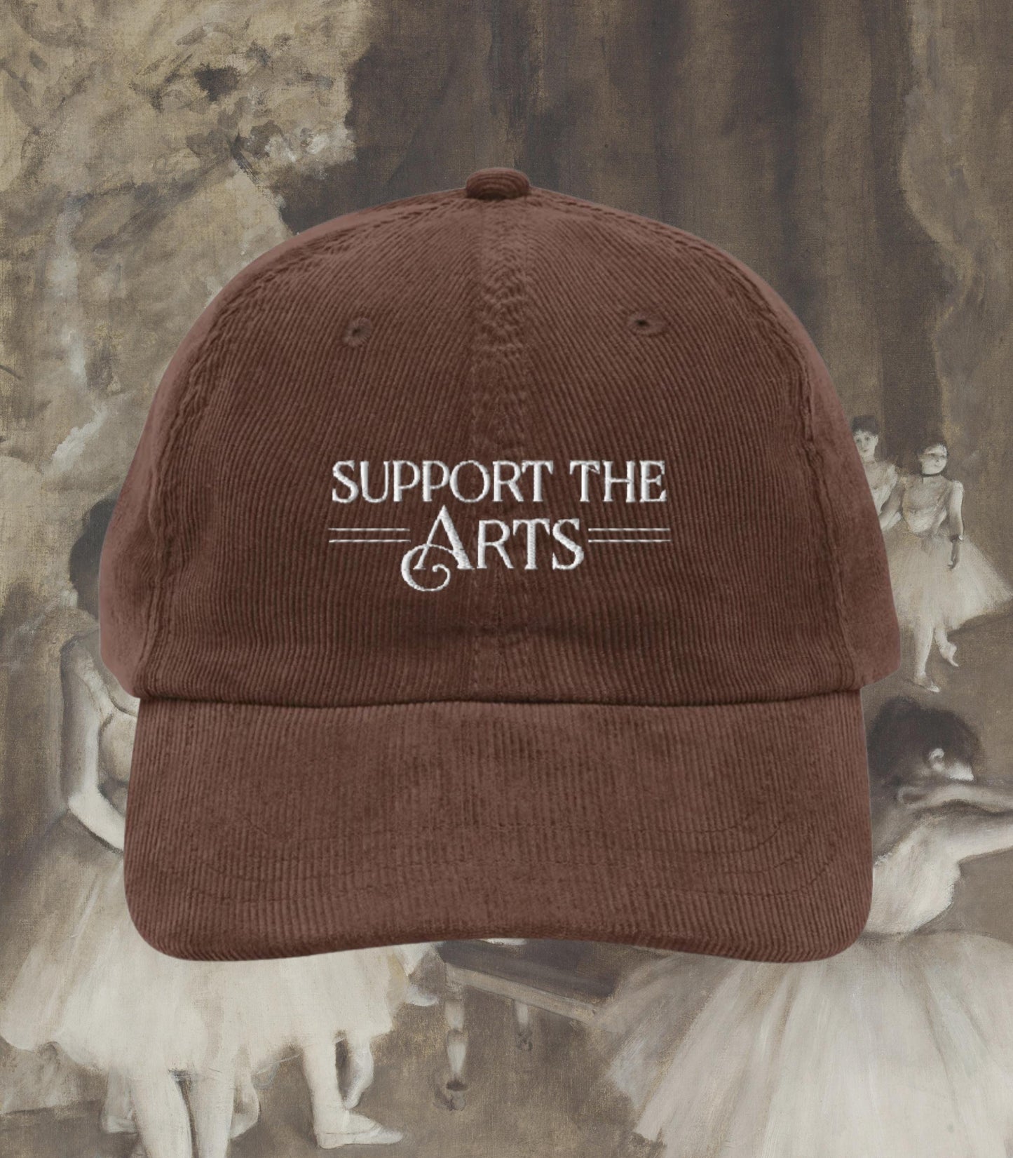 Support the Arts Embroidered Corduroy Hat * Ballet Opera Dance Performing Creative Theatre Musical Drama Teacher Cast Wrap Crew Gift Idea