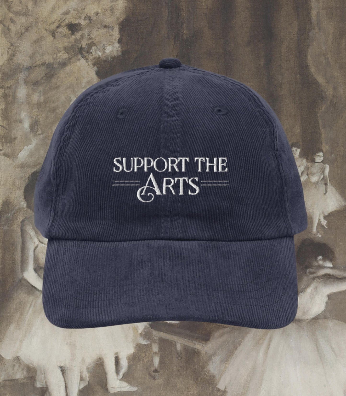 Support the Arts Embroidered Corduroy Hat * Ballet Opera Dance Performing Creative Theatre Musical Drama Teacher Cast Wrap Crew Gift Idea