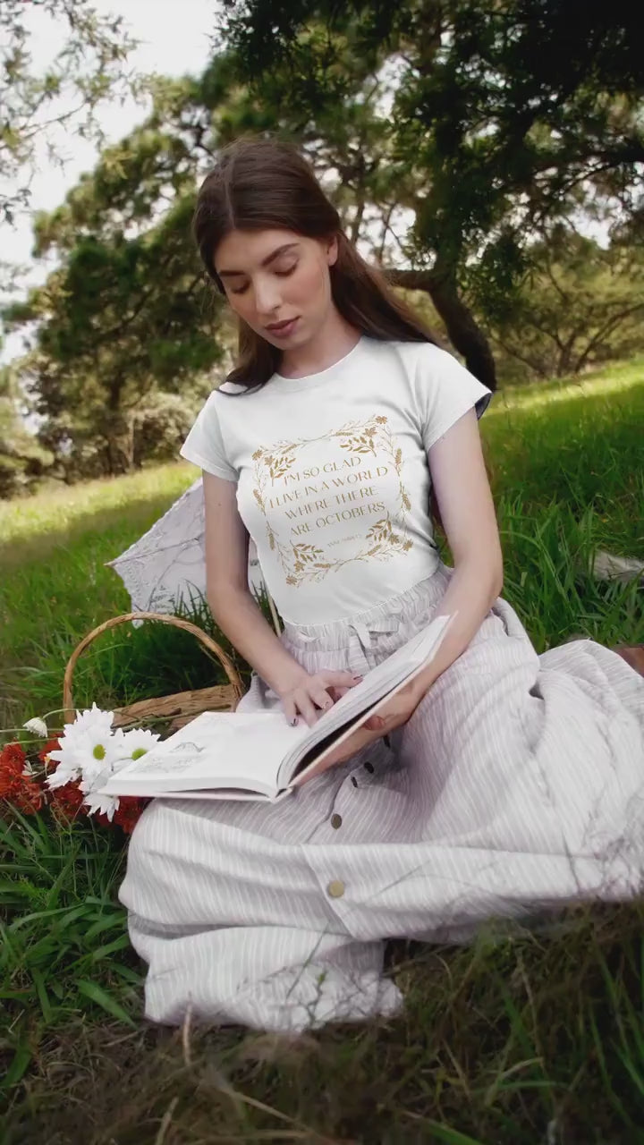 Anne of Green Gables LM Montgomery Tee Shirt Tshirt * I'm so glad I live in a world where there are Octobers * Cottagecore Anne with an E