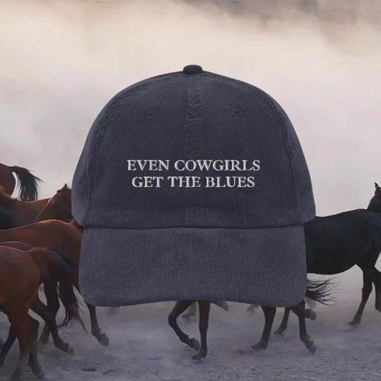 Even Cowgirls Get the Blues Embroidered Corduroy Dad Hat * cowboy western romance era vintage retro country long live cowgirls howdy partner